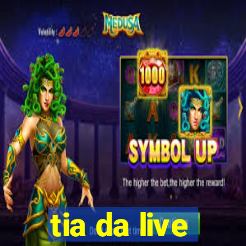 tia da live